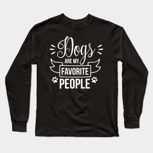 Dogs are my favorite people - funny dog quote Long Sleeve T-Shirt